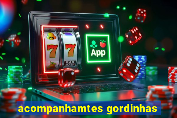 acompanhamtes gordinhas